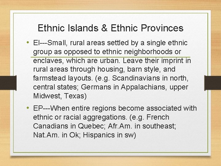 Ethnic Islands & Ethnic Provinces • EI---Small, rural areas settled by a single ethnic