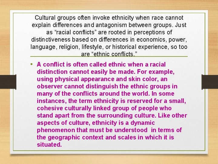 Cultural groups often invoke ethnicity when race cannot explain differences and antagonism between groups.