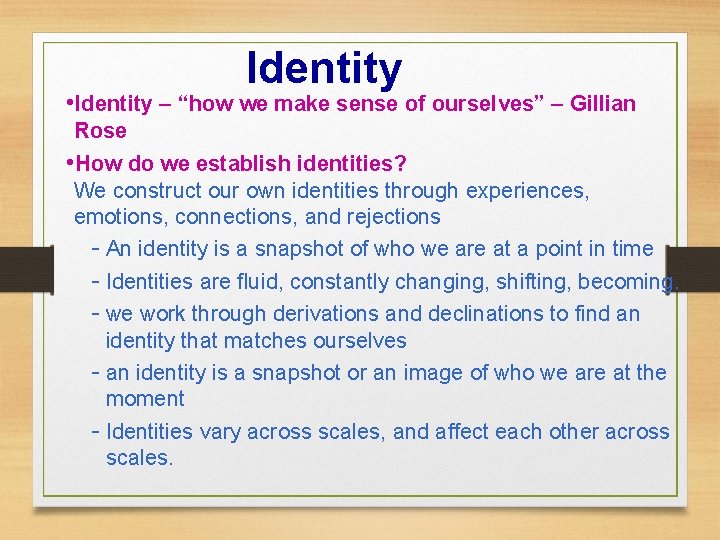 Identity • Identity – “how we make sense of ourselves” – Gillian Rose •