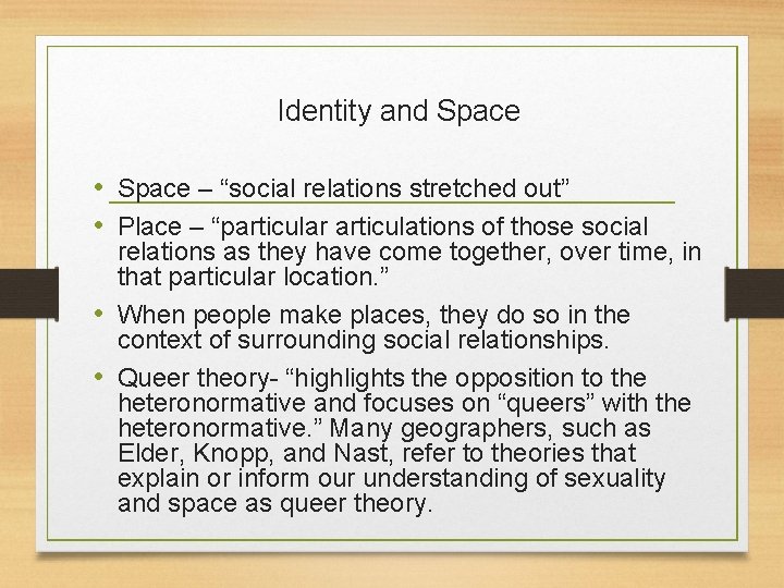 Identity and Space • Space – “social relations stretched out” • Place – “particular