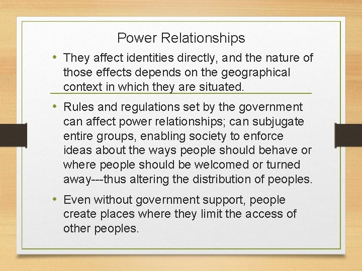 Power Relationships • They affect identities directly, and the nature of those effects depends