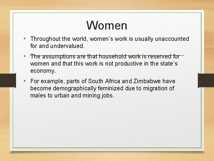 Women • Throughout the world, women’s work is usually unaccounted for and undervalued. •