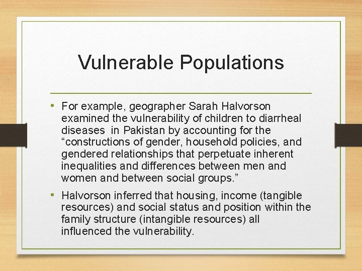 Vulnerable Populations • For example, geographer Sarah Halvorson examined the vulnerability of children to