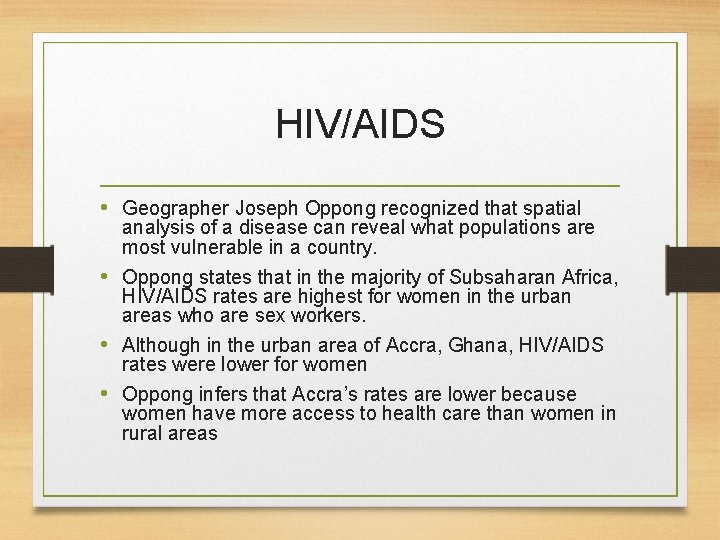 HIV/AIDS • Geographer Joseph Oppong recognized that spatial analysis of a disease can reveal