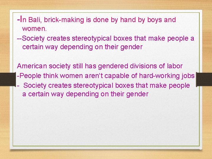 -In Bali, brick-making is done by hand by boys and women. --Society creates stereotypical