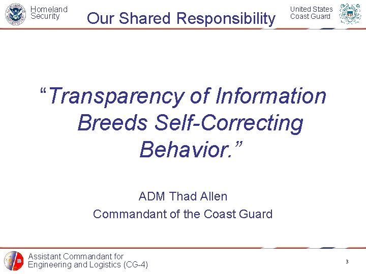 Homeland Security Our Shared Responsibility United States Coast Guard “Transparency of Information Breeds Self-Correcting