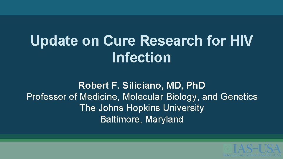 Update on Cure Research for HIV Infection Robert F. Siliciano, MD, Ph. D Professor