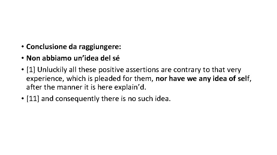  • Conclusione da raggiungere: • Non abbiamo un’idea del sé • [1] Unluckily