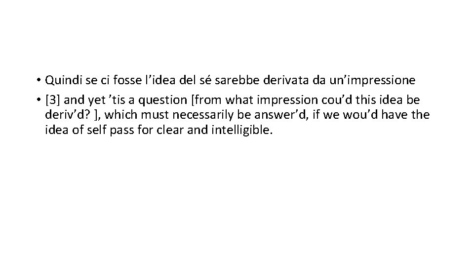  • Quindi se ci fosse l’idea del sé sarebbe derivata da un’impressione •