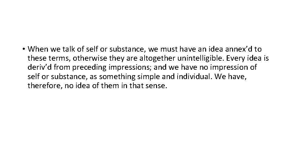  • When we talk of self or substance, we must have an idea