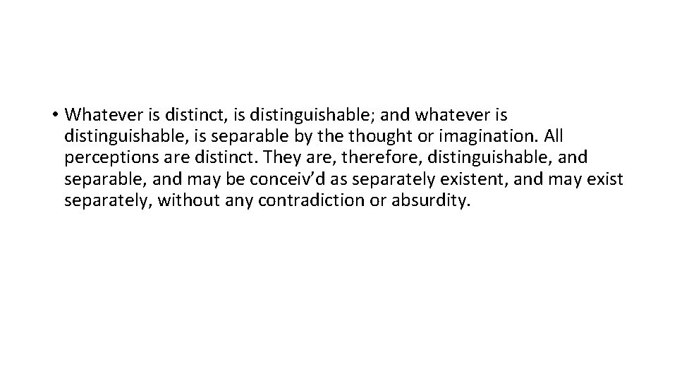  • Whatever is distinct, is distinguishable; and whatever is distinguishable, is separable by