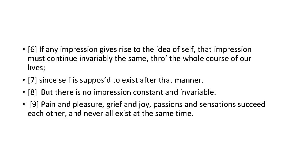  • [6] If any impression gives rise to the idea of self, that