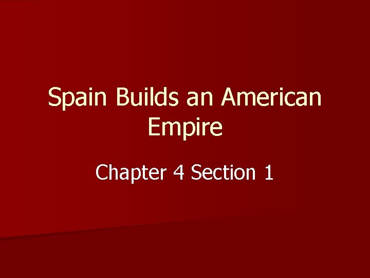 Spain Builds an American Empire Chapter 4 Section 1 