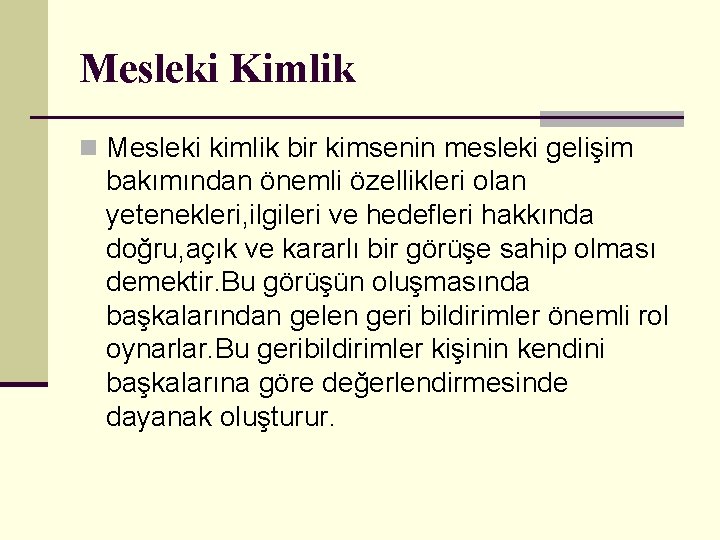 Mesleki Kimlik n Mesleki kimlik bir kimsenin mesleki gelişim bakımından önemli özellikleri olan yetenekleri,