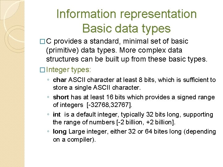 Information representation Basic data types �C provides a standard, minimal set of basic (primitive)