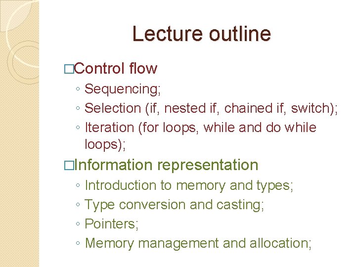 Lecture outline �Control flow ◦ Sequencing; ◦ Selection (if, nested if, chained if, switch);