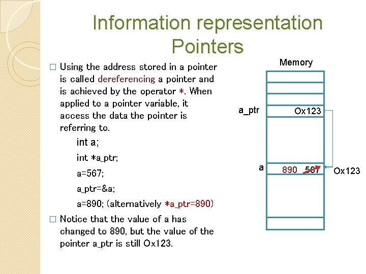 Information representation Pointers � Using the address stored in a pointer is called dereferencing