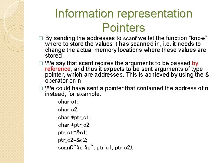 Information representation Pointers By sending the addresses to scanf we let the function “know”