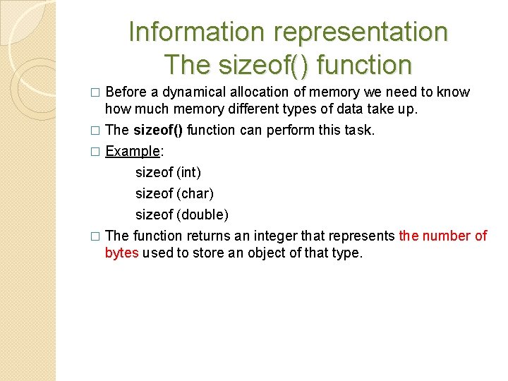 Information representation The sizeof() function � Before a dynamical allocation of memory we need