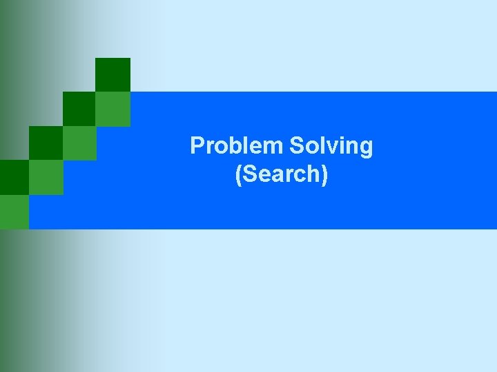 Problem Solving (Search) 