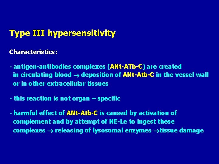 Type III hypersensitivity Characteristics: - antigen-antibodies complexes (ANt-ATb-C) are created in circulating blood deposition