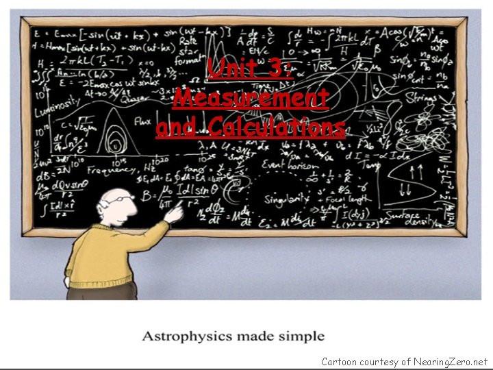 Unit 3: Measurement and Calculations Cartoon courtesy of Nearing. Zero. net 