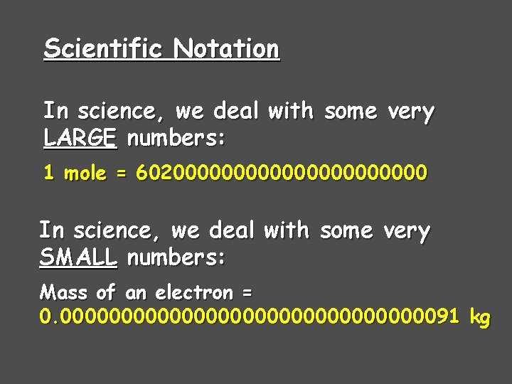 Scientific Notation In science, we deal with some very LARGE numbers: 1 mole =