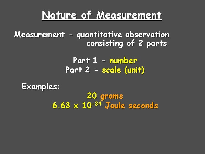 Nature of Measurement - quantitative observation consisting of 2 parts Part 1 - number