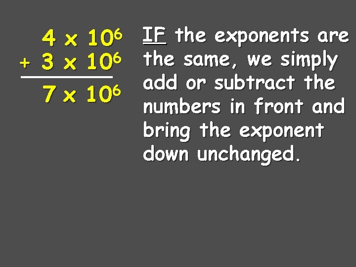 4 + 3 7 x x x 106 106 IF the exponents are the