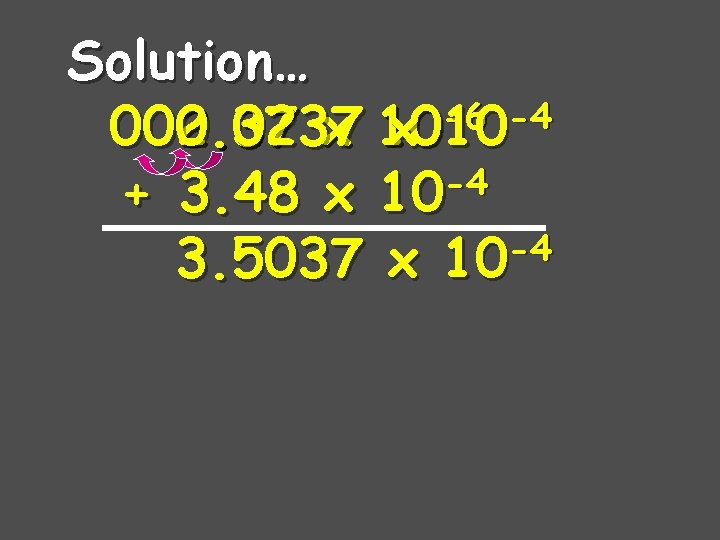 Solution… -6 -4 002. 37 x 10 0. 0237 x 10 -4 + 3.