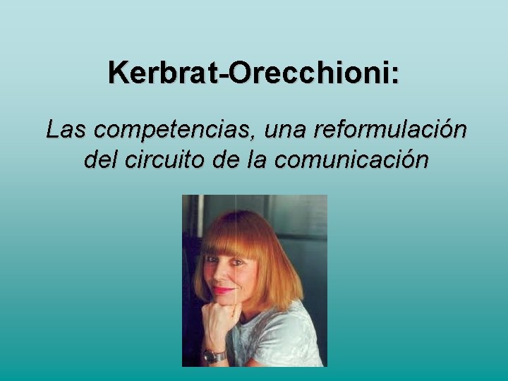 Kerbrat-Orecchioni: Las competencias, una reformulación del circuito de la comunicación 
