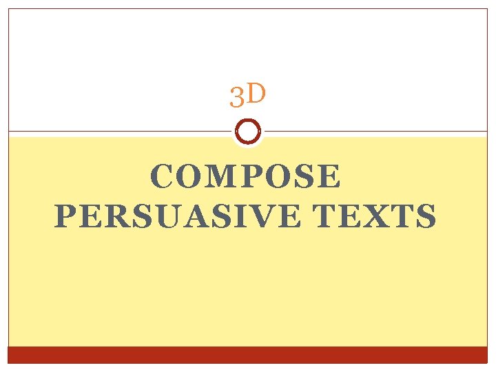 3 D COMPOSE PERSUASIVE TEXTS 