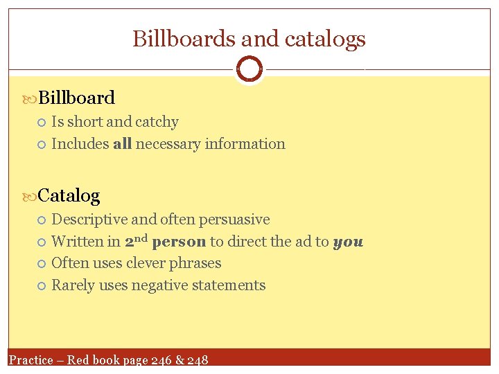 Billboards and catalogs Billboard Is short and catchy Includes all necessary information Catalog Descriptive