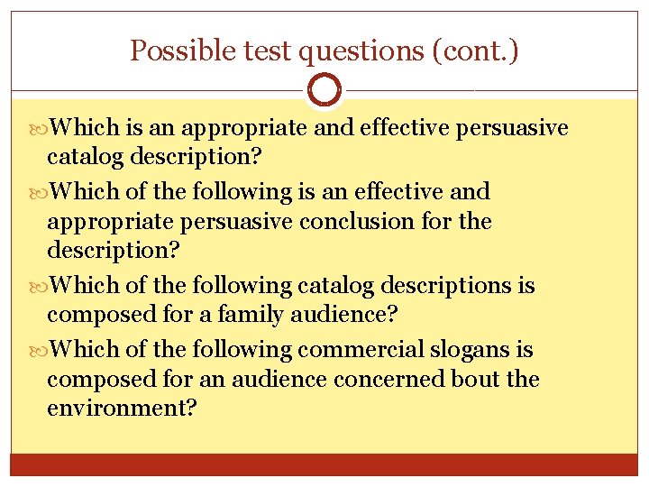 Possible test questions (cont. ) Which is an appropriate and effective persuasive catalog description?