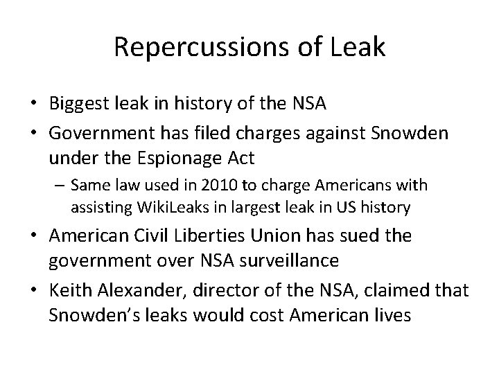 Repercussions of Leak • Biggest leak in history of the NSA • Government has