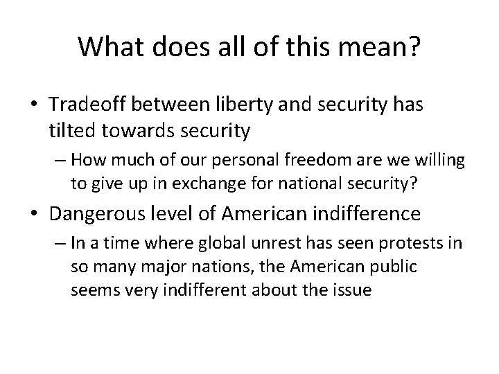 What does all of this mean? • Tradeoff between liberty and security has tilted