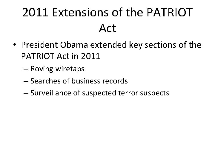 2011 Extensions of the PATRIOT Act • President Obama extended key sections of the