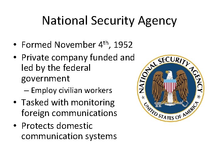 National Security Agency • Formed November 4 th, 1952 • Private company funded and