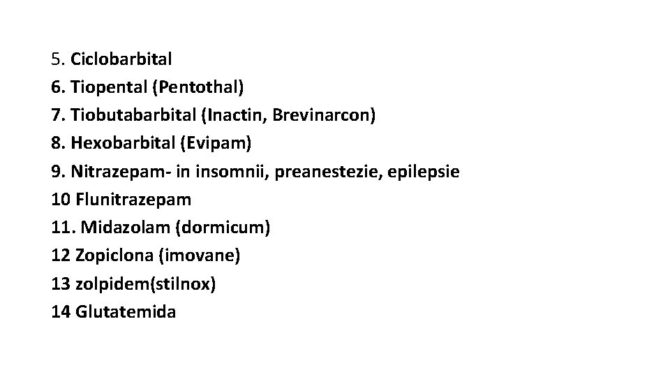 5. Ciclobarbital 6. Tiopental (Pentothal) 7. Tiobutabarbital (Inactin, Brevinarcon) 8. Hexobarbital (Evipam) 9. Nitrazepam-