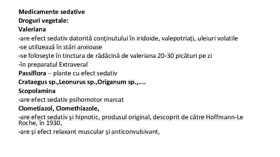 Medicamente sedative Droguri vegetale: Valeriana -are efect sedativ datorită conţinutului în iridoide, valepotriați, uleiuri