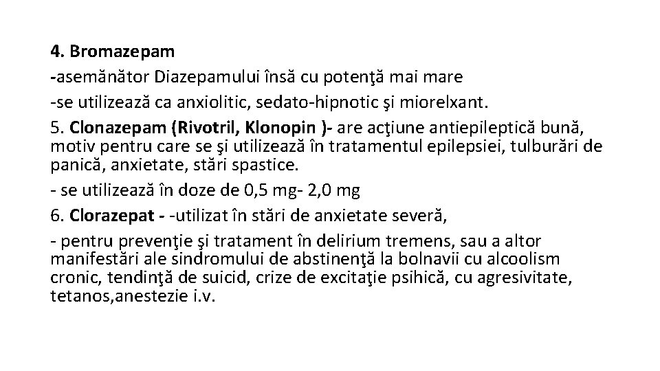 4. Bromazepam -asemănător Diazepamului însă cu potenţă mai mare -se utilizează ca anxiolitic, sedato-hipnotic