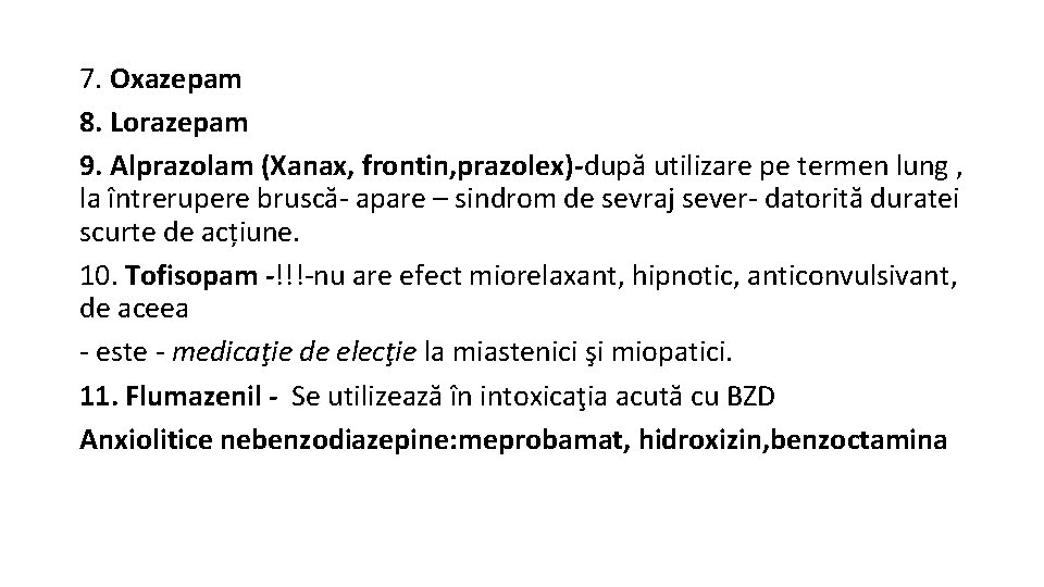 7. Oxazepam 8. Lorazepam 9. Alprazolam (Xanax, frontin, prazolex)-după utilizare pe termen lung ,