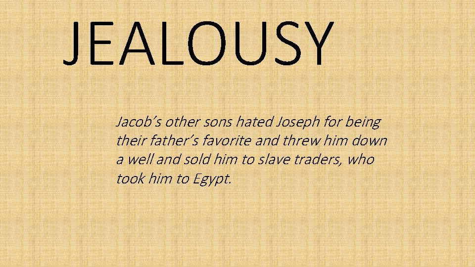 JEALOUSY Jacob’s other sons hated Joseph for being their father’s favorite and threw him