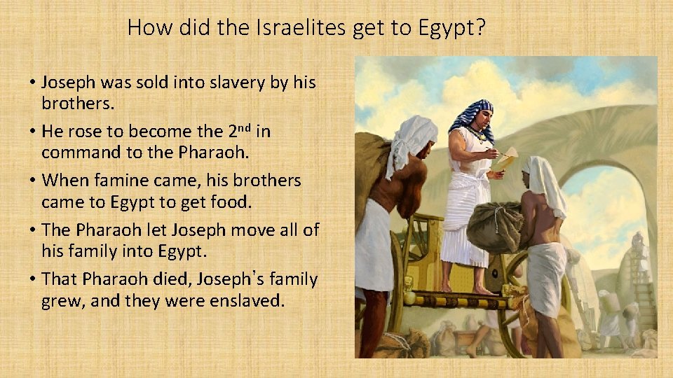 How did the Israelites get to Egypt? • Joseph was sold into slavery by