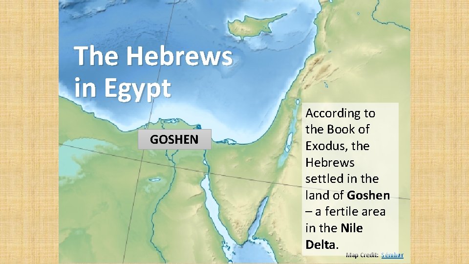 The Hebrews in Egypt GOSHEN According to the Book of Exodus, the Hebrews settled