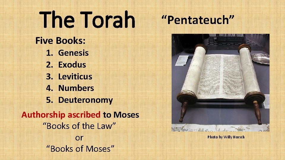 The Torah “Pentateuch” Five Books: 1. 2. 3. 4. 5. Genesis Exodus Leviticus Numbers