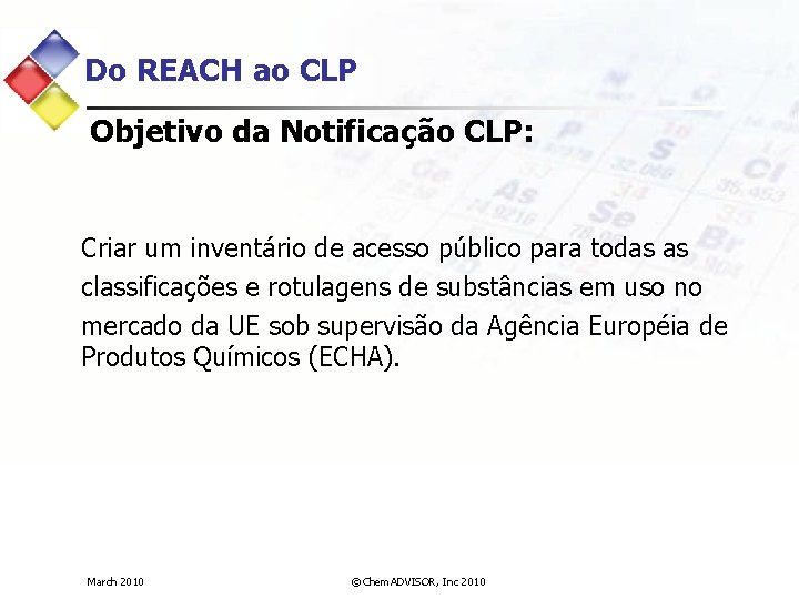 Do REACH ao CLP Objetivo da Notificação CLP: Criar um inventário de acesso público