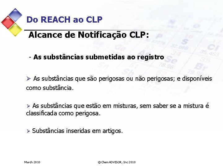 Do REACH ao CLP Alcance de Notificação CLP: - As substâncias submetidas ao registro
