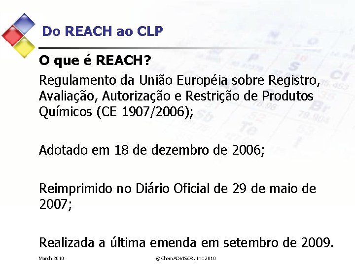Do REACH ao CLP O que é REACH? Regulamento da União Européia sobre Registro,