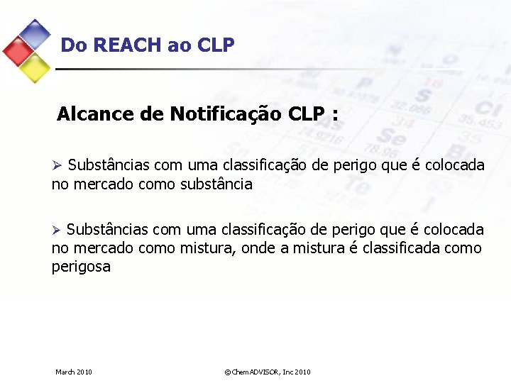 Do REACH ao CLP Alcance de Notificação CLP : Ø Substâncias com uma classificação